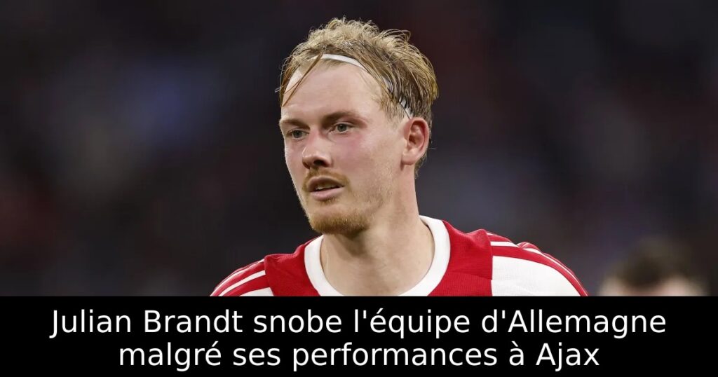 Julian Brandt snobe l&rsquo;équipe d&rsquo;Allemagne malgré ses performances à Ajax