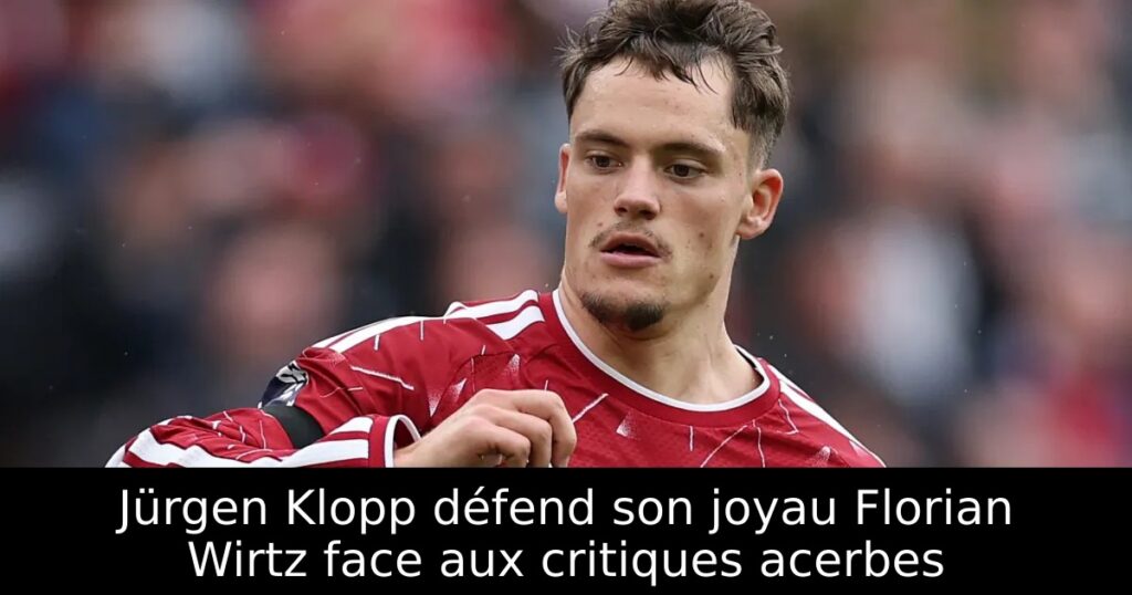 Jürgen Klopp défend son joyau Florian Wirtz face aux critiques acerbes