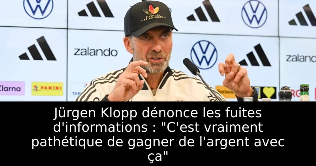 Jürgen Klopp dénonce les fuites d&rsquo;informations : « C&rsquo;est vraiment pathétique de gagner de l&rsquo;argent avec ça »