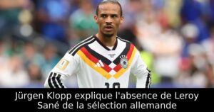 Jürgen Klopp explique l&rsquo;absence de Leroy Sané de la sélection allemande