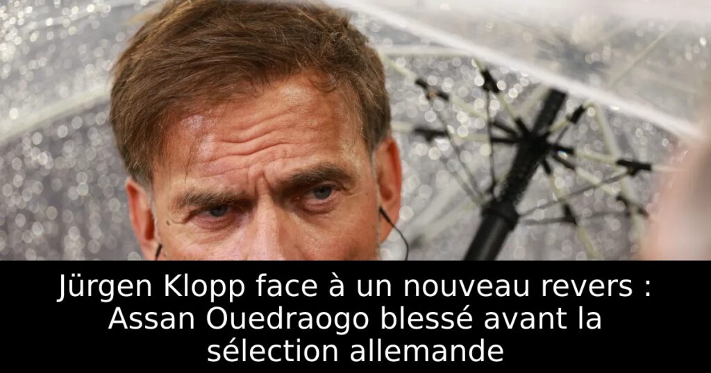 Jürgen Klopp face à un nouveau revers : Assan Ouedraogo blessé avant la sélection allemande