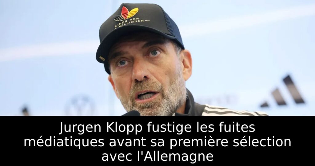 Jurgen Klopp fustige les fuites médiatiques avant sa première sélection avec l&rsquo;Allemagne