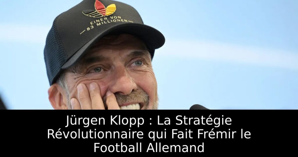 Jürgen Klopp : La Stratégie Révolutionnaire qui Fait Frémir le Football Allemand