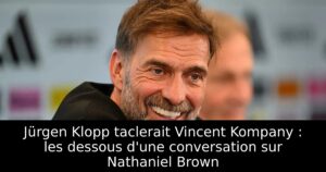 Jürgen Klopp taclerait Vincent Kompany : les dessous d&rsquo;une conversation sur Nathaniel Brown