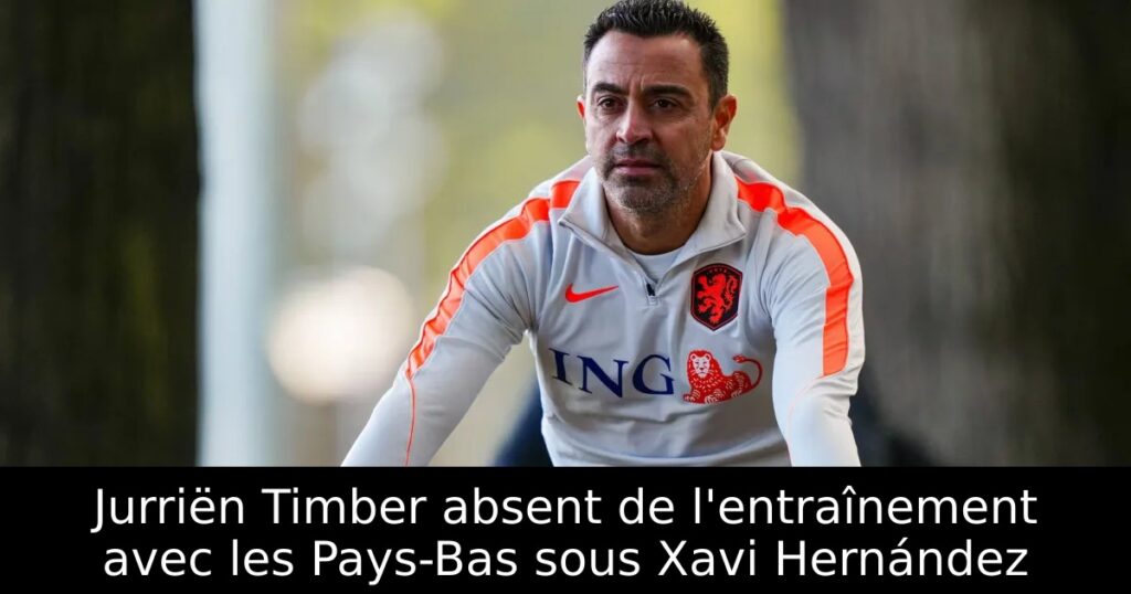 Jurriën Timber absent de l&rsquo;entraînement avec les Pays-Bas sous Xavi Hernández