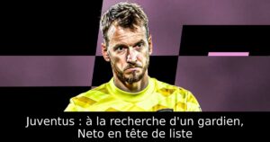 Juventus : à la recherche d&rsquo;un gardien, Neto en tête de liste