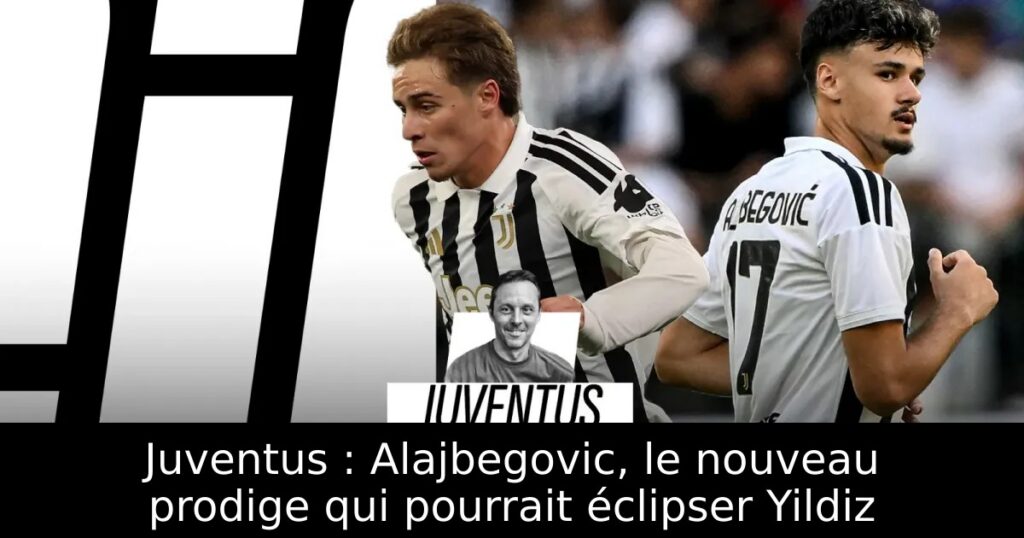 Juventus : Alajbegovic, le nouveau prodige qui pourrait éclipser Yildiz
