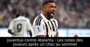 Juventus contre Atalanta : Les notes des joueurs après un choc au sommet
