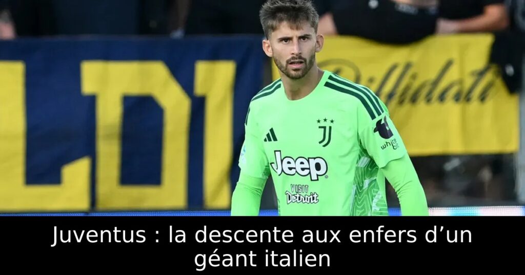 Juventus : la descente aux enfers d’un géant italien