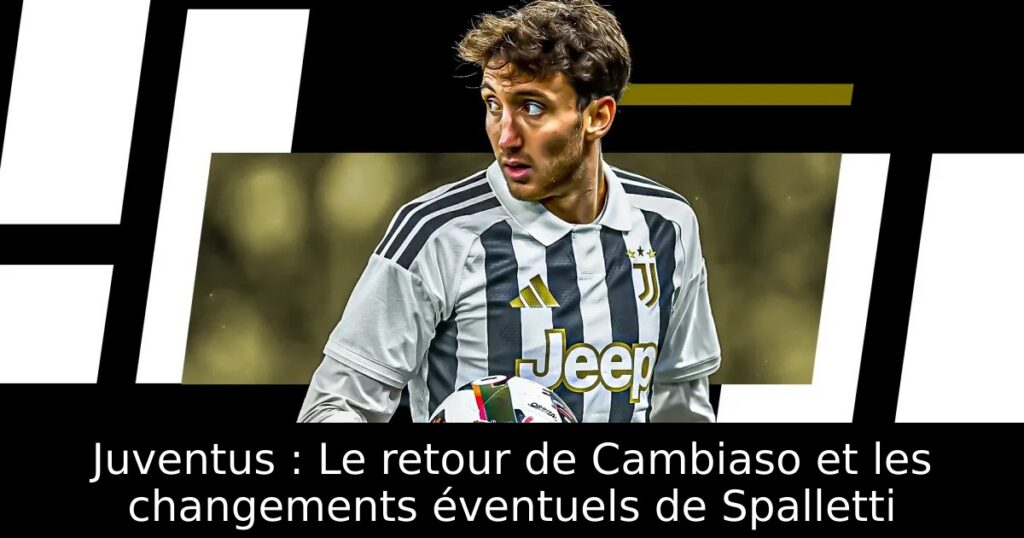Juventus : Le retour de Cambiaso et les changements éventuels de Spalletti