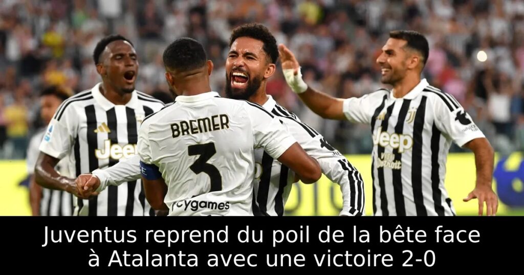 Juventus reprend du poil de la bête face à Atalanta avec une victoire 2-0