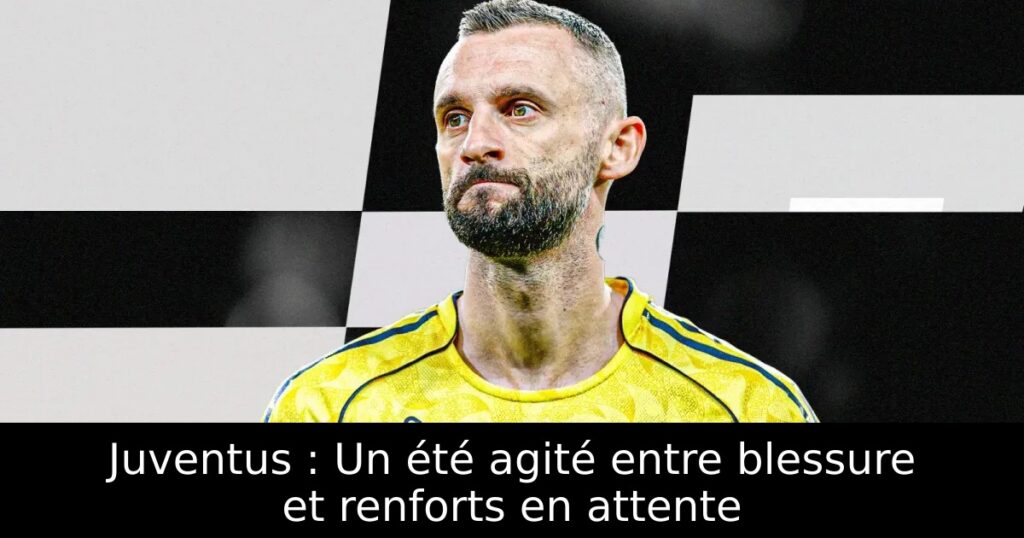 Juventus : Un été agité entre blessure et renforts en attente