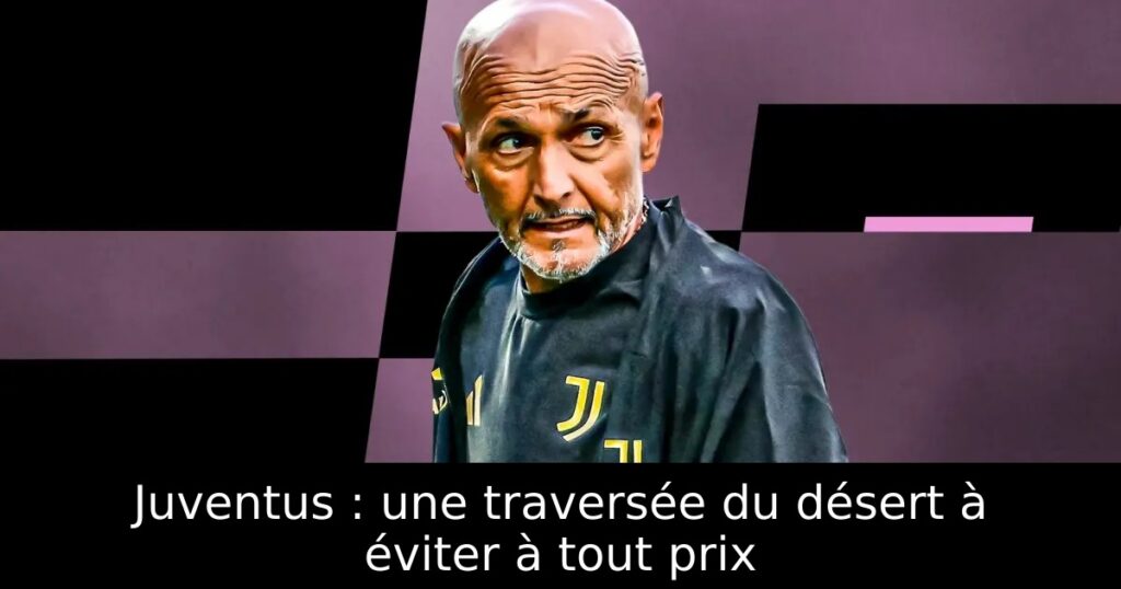 Juventus : une traversée du désert à éviter à tout prix