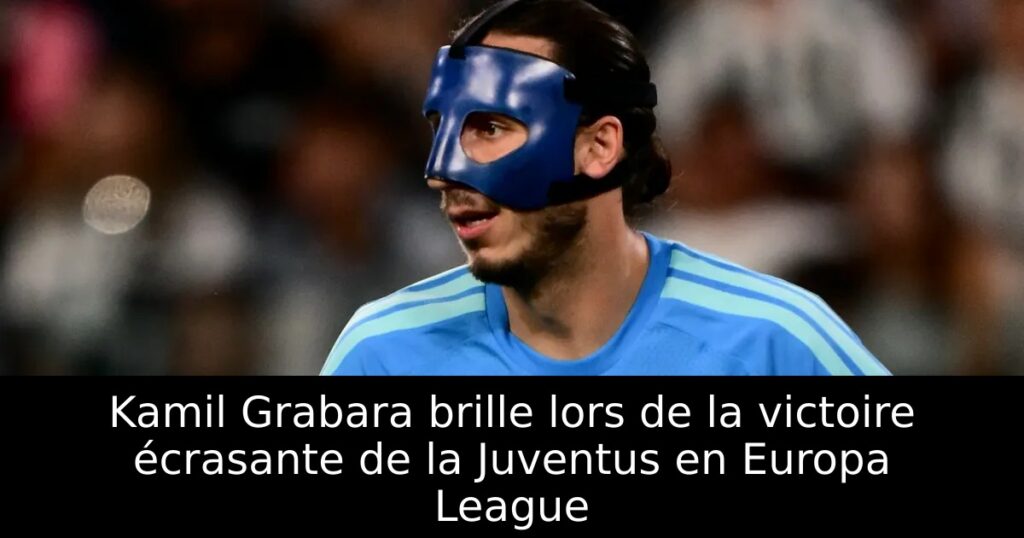 Kamil Grabara brille lors de la victoire écrasante de la Juventus en Europa League