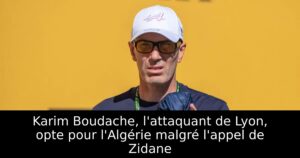 Karim Boudache, l&rsquo;attaquant de Lyon, opte pour l&rsquo;Algérie malgré l&rsquo;appel de Zidane