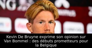 Kevin De Bruyne exprime son opinion sur Van Bommel : des débuts prometteurs pour la Belgique