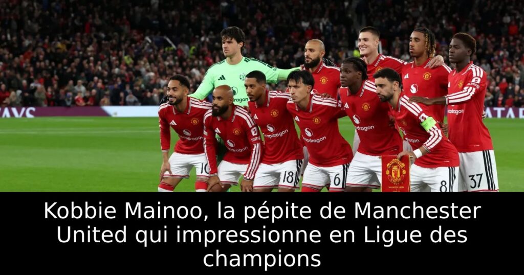 Kobbie Mainoo, la pépite de Manchester United qui impressionne en Ligue des champions