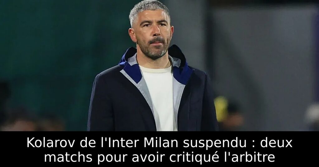 Kolarov de l&rsquo;Inter Milan suspendu : deux matchs pour avoir critiqué l&rsquo;arbitre