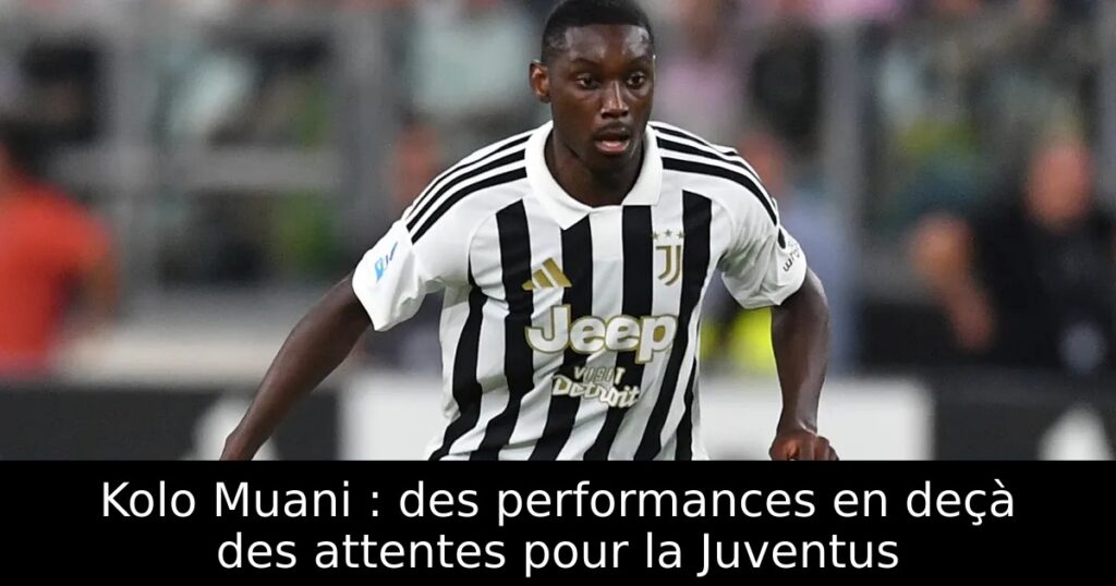 Kolo Muani : des performances en deçà des attentes pour la Juventus