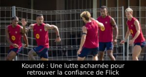Koundé : Une lutte acharnée pour retrouver la confiance de Flick