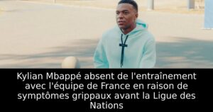 Kylian Mbappé absent de l&rsquo;entraînement avec l&rsquo;équipe de France en raison de symptômes grippaux avant la Ligue des Nations