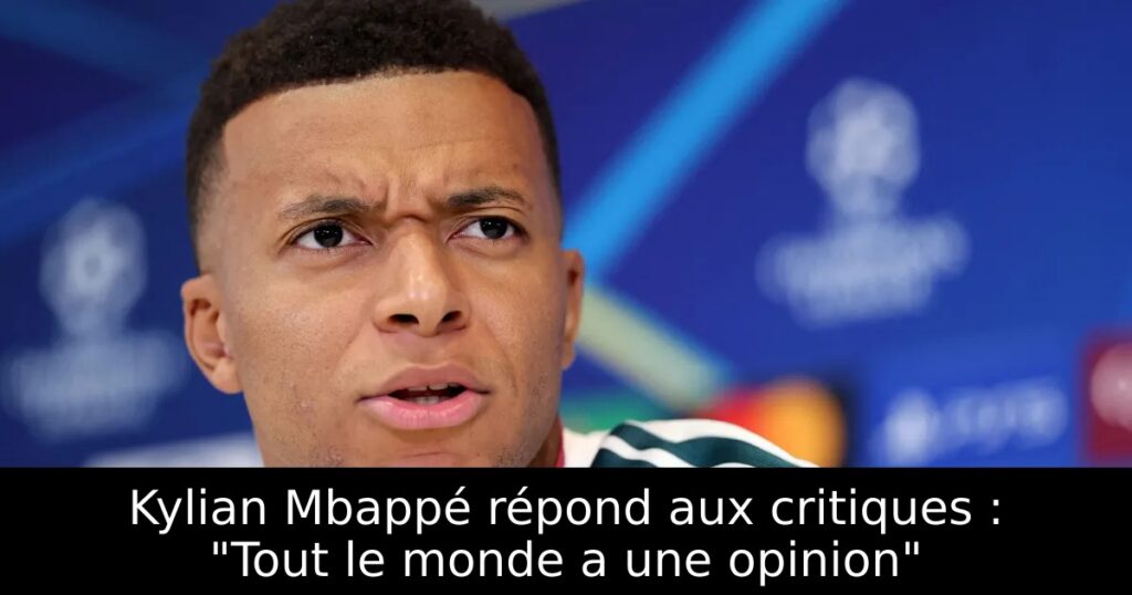 Kylian Mbappé répond aux critiques : « Tout le monde a une opinion »