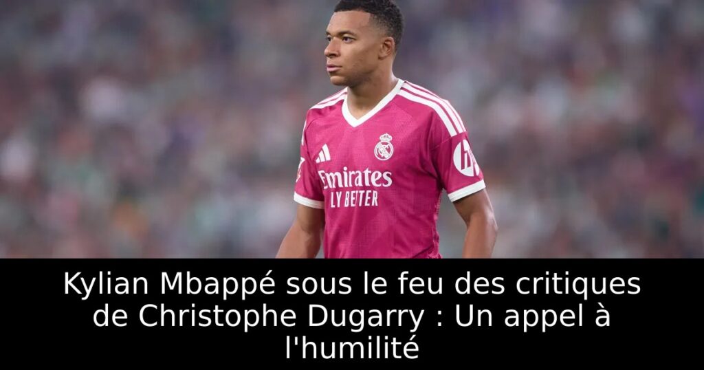Kylian Mbappé sous le feu des critiques de Christophe Dugarry : Un appel à l&rsquo;humilité