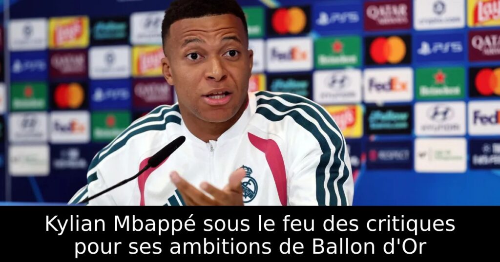 Kylian Mbappé sous le feu des critiques pour ses ambitions de Ballon d&rsquo;Or