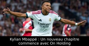 Kylian Mbappé : Un nouveau chapitre commence avec On Holding