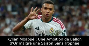 Kylian Mbappé : Une Ambition de Ballon d&rsquo;Or malgré une Saison Sans Trophée