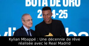 Kylian Mbappé : Une décennie de rêve réalisée avec le Real Madrid