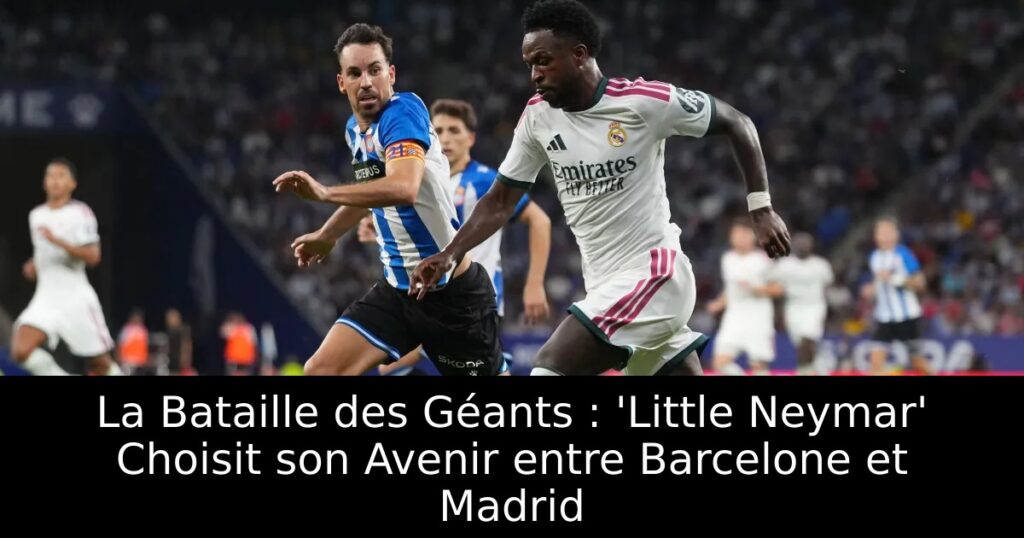 La Bataille des Géants : &lsquo;Little Neymar&rsquo; Choisit son Avenir entre Barcelone et Madrid