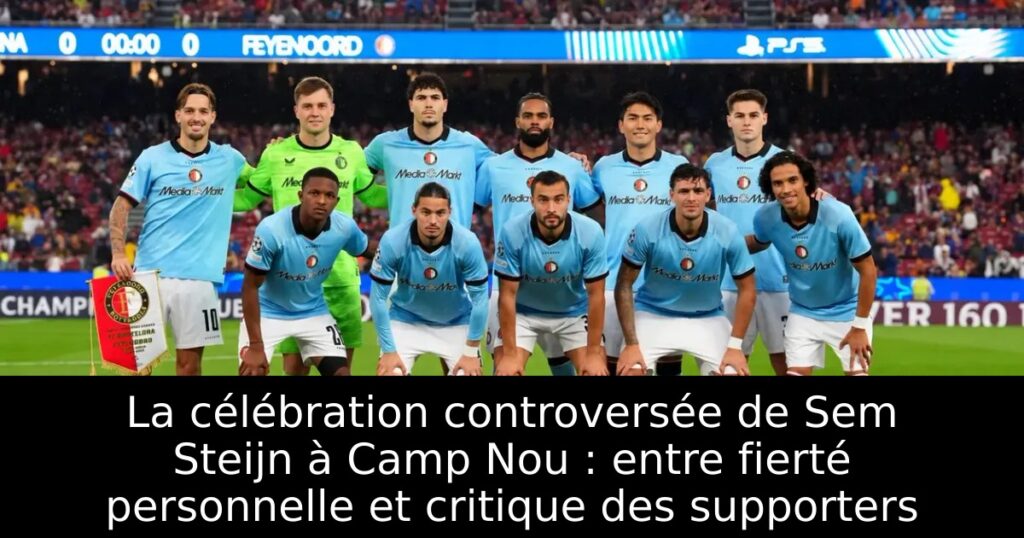 La célébration controversée de Sem Steijn à Camp Nou : entre fierté personnelle et critique des supporters