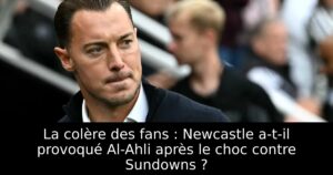 La colère des fans : Newcastle a-t-il provoqué Al-Ahli après le choc contre Sundowns ?