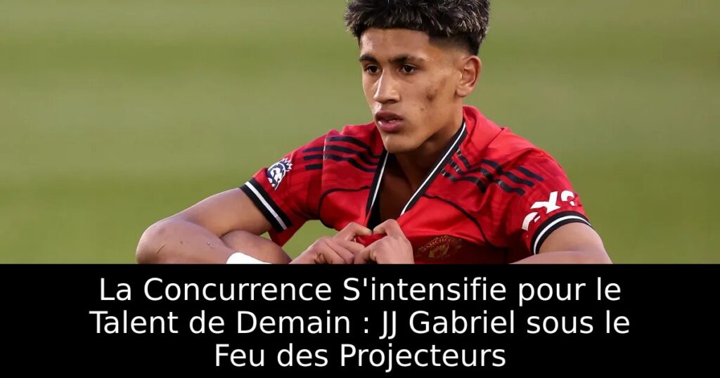 La Concurrence S&rsquo;intensifie pour le Talent de Demain : JJ Gabriel sous le Feu des Projecteurs