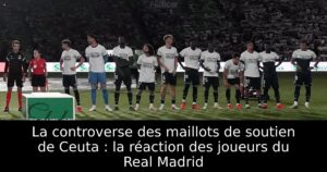 La controverse des maillots de soutien de Ceuta : la réaction des joueurs du Real Madrid