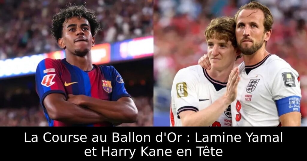 La Course au Ballon d&rsquo;Or : Lamine Yamal et Harry Kane en Tête