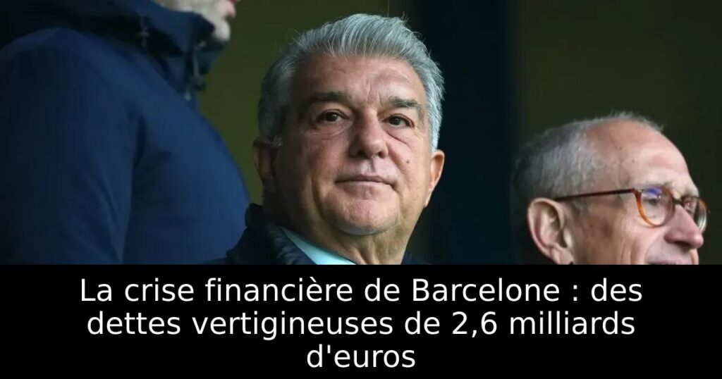 La crise financière de Barcelone : des dettes vertigineuses de 2,6 milliards d&rsquo;euros