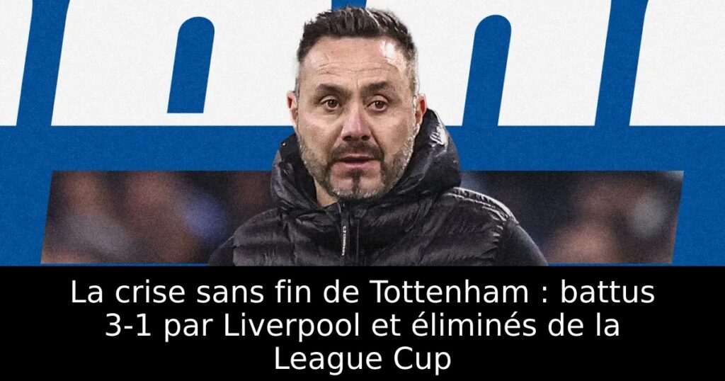 La crise sans fin de Tottenham : battus 3-1 par Liverpool et éliminés de la League Cup