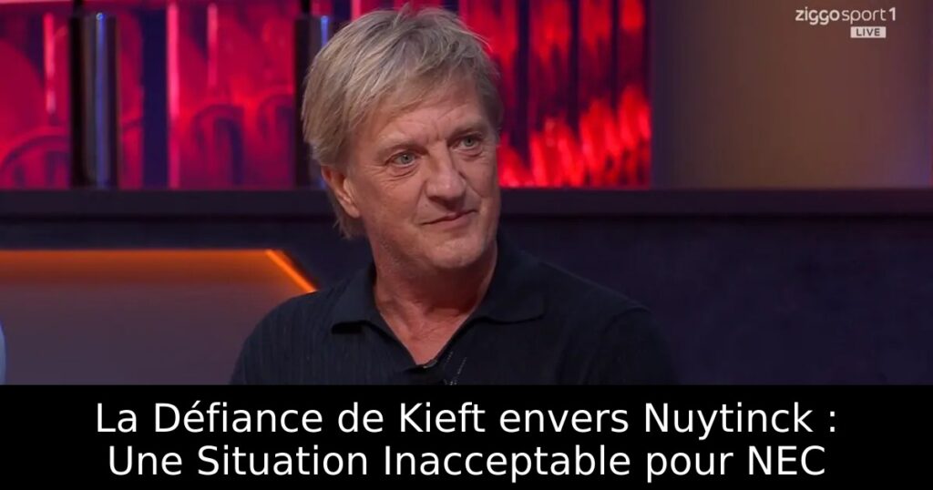 La Défiance de Kieft envers Nuytinck : Une Situation Inacceptable pour NEC