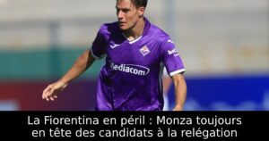 La Fiorentina en péril : Monza toujours en tête des candidats à la relégation