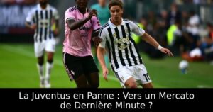 La Juventus en Panne : Vers un Mercato de Dernière Minute ?
