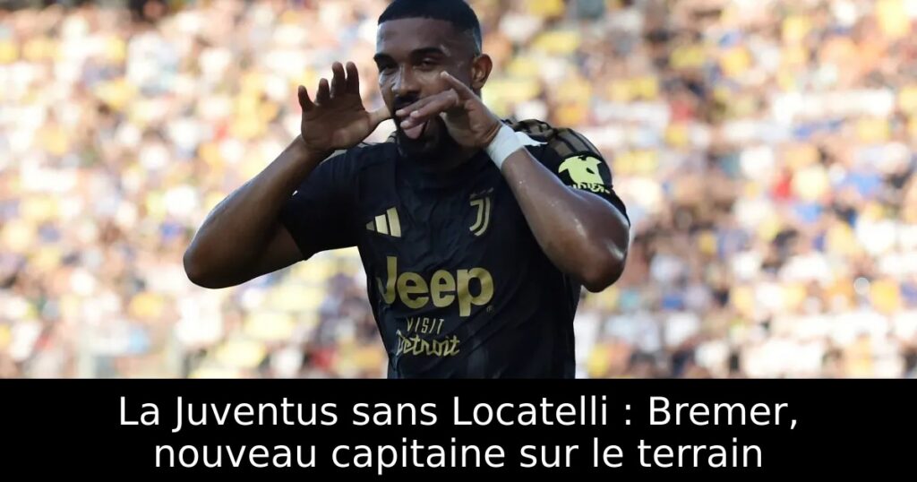 La Juventus sans Locatelli : Bremer, nouveau capitaine sur le terrain