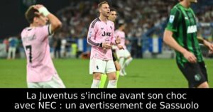 La Juventus s&rsquo;incline avant son choc avec NEC : un avertissement de Sassuolo