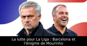 La lutte pour La Liga : Barcelona et l&rsquo;énigme de Mourinho