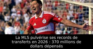 La MLS pulvérise ses records de transferts en 2026 : 370 millions de dollars dépensés