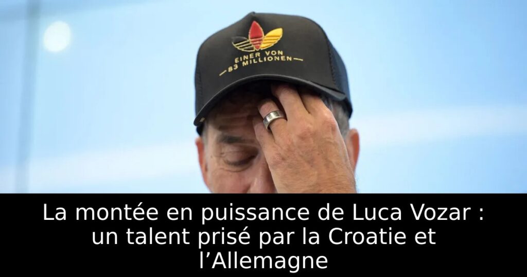 La montée en puissance de Luca Vozar : un talent prisé par la Croatie et l’Allemagne