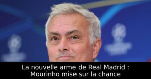 La nouvelle arme de Real Madrid : Mourinho mise sur la chance