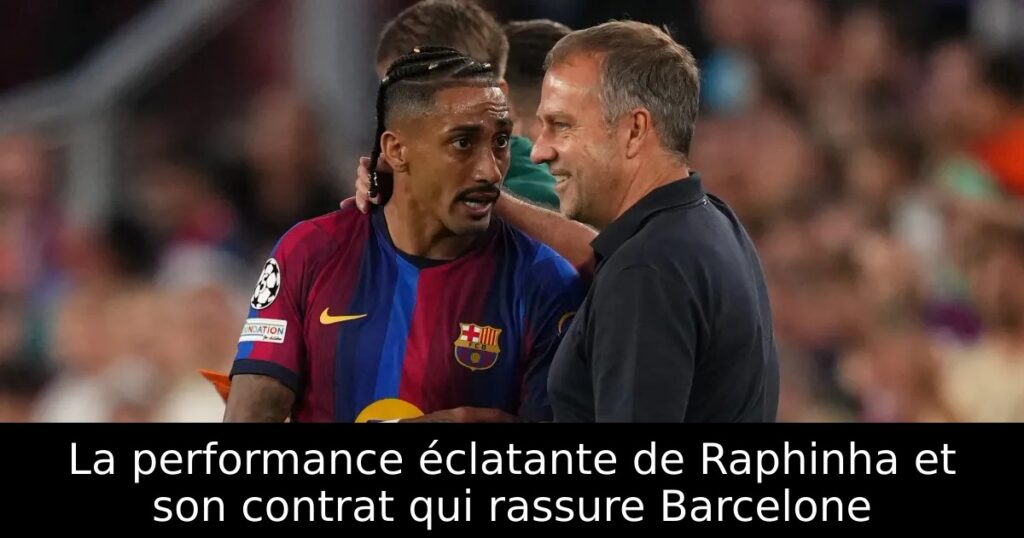 La performance éclatante de Raphinha et son contrat qui rassure Barcelone