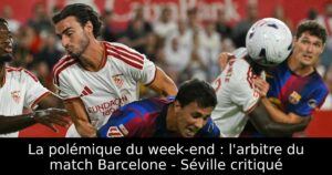 La polémique du week-end : l&rsquo;arbitre du match Barcelone – Séville critiqué